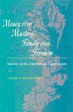 Money over Mastery, Family over Freedom Slavery in the Antebellum Upper South  9781421400365 Front Cover