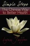Simple Steps The Chinese Way to Better Health 2009 9781439218365 Front Cover