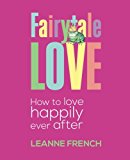 Fairytale Love How to Love Happily Ever After 2013 9781452512365 Front Cover