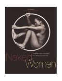 Naked Women The Female Nude in Photography from 1850 to the Present Day 2001 9781560253365 Front Cover