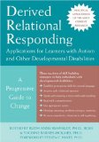 Derived Relational Responding Applications for Learners with Autism and Other Developmental Disabilities - A Progressive Guide to Change cover art