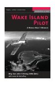 Wake Island Pilot A World War II Memoir 2005 9781574887365 Front Cover