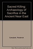 Sacred Killing The Archaeology of Sacrifice in the Ancient near East  9781575062365 Front Cover