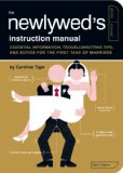 Newlywed's Instruction Manual Essential Information, Troubleshooting Tips, and Advice for the First Year of Marriage 2009 9781594744365 Front Cover