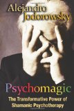 Psychomagic The Transformative Power of Shamanic Psychotherapy  9781594773365 Front Cover