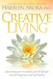 Creative Living Discovering Your Beautiful Path and Lifestyle Toward Happiness and Well-Being 2010 9781600377365 Front Cover