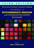 American Psychiatric Association Publishing Textbook of Psychosomatic Medicine and Consultation-Liaison Psychiatry 3rd 9781615371365 Front Cover