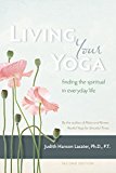 Living Your Yoga Finding the Spiritual in Everyday Life  9781930485365 Front Cover