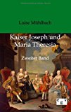 Kaiser Joseph und Maria Theresia: Zweiter Band Feb  9783863824365 Front Cover
