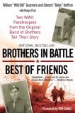 Brothers in Battle, Best of Friends Two WWII Paratroopers from the Original Band of Brothers Tell Their Story cover art