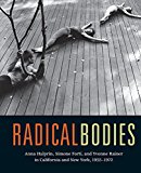 Radical Bodies Anna Halprin, Simone Forti, and Yvonne Rainer in California and New York, 1955-1972  9780520293366 Front Cover