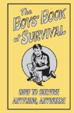 Boys' Book of Survival How to Survive Anything, Anywhere 2009 9780545085366 Front Cover