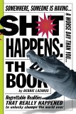 Sh*t Happens: the Book Somewhere, Someone Is Having a Worse Day Than You: Regrettable Realities That Really Happened to Unlucky Chumps the World Over 2006 9780761144366 Front Cover