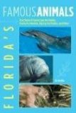 Florida's Famous Animals True Stories of Sunset Sam the Dolphin, Snooty the Manatee, Big Guy the Panther, and Others 2008 9780762741366 Front Cover