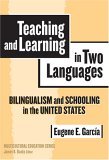 Teaching and Learning in Two Languages Bilingualism and Schooling in the United States