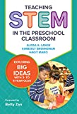 Teaching STEM in the Preschool Classroom Exploring Big Ideas with 3- To 5-Year-Olds  9780807761366 Front Cover
