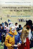Contested Histories in Public Space Memory, Race, and Nation  9780822342366 Front Cover
