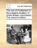 Law of Parliament in the Present Situation of Great Britain Considered The 2010 9781170279366 Front Cover