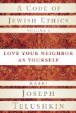 Code of Jewish Ethics, Volume 2 Love Your Neighbor As Yourself
