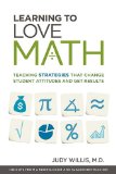 Learning to Love Math Teaching Strategies That Change Student Attitudes and Get Results
