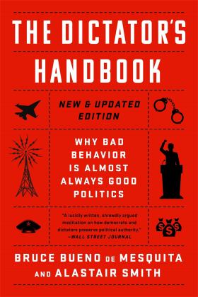 Dictator's Handbook Why Bad Behavior Is Almost Always Good Politics  9781541701366 Front Cover