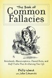 Book of Common Fallacies Falsehoods, Misconceptions, Flawed Facts, and Half-Truths That Are Ruining Your Life 2012 9781616083366 Front Cover