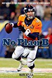 No Plan B Most Valuable Peyton Manning's Comeback with the Denver Broncos 2nd 2014 9781630760366 Front Cover