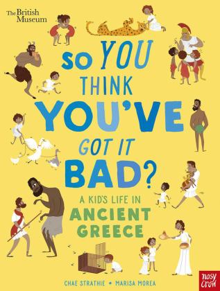 So You Think You've Got It Bad? a Kid's Life in Ancient Greece  9781788001366 Front Cover