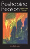 Reshaping Reason Toward a New Philosophy 2007 9780253219367 Front Cover