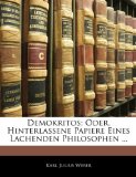Demokritos; Oder, Hinterlassene Papiere Eines Lachenden Philosophen 2010 9781145072367 Front Cover
