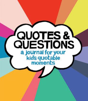 Quotes and Questions A Journal for Your Kid's Quotable Moments  9781452170367 Front Cover