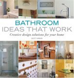 Bathroom Ideas That Work Creative Design Solutions for Your Home 2007 9781561588367 Front Cover