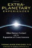 Extra-Planetary Experiences Alien-Human Contact and the Expansion of Consciousness 2012 9781591431367 Front Cover