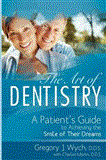 Art of Dentistry A Patient's Guide to Achieving the Smile of Their Dreams 2012 9781599323367 Front Cover