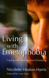 Living with Emetophobia Coping with Extreme Fear of Vomiting 2007 9781843105367 Front Cover