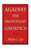 Against the Protestant Gnostics 