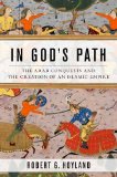 In God's Path The Arab Conquests and the Creation of an Islamic Empire  9780199916368 Front Cover