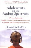 Adolescents on the Autism Spectrum A Parent's Guide to the Cognitive, Social, Physical, and Transition Needs OfTeen Agers with Autism Spectrum Disorders 2006 9780399532368 Front Cover