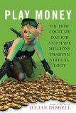 Play Money Or, How I Quit My Day Job and Made Millions Trading Virtual Loot  9780465015368 Front Cover