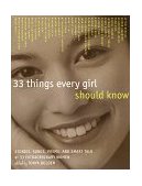 33 Things Every Girl Should Know Stories, Songs, Poems, and Smart Talk by 33 Extraordinary Women 1998 9780517709368 Front Cover