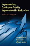 Implementing Continuous Quality Improvement in Health Care a Global Casebook  cover art