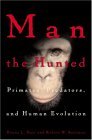 Man the Hunted Primates, Predators, and Human Evolution 2005 9780813339368 Front Cover
