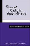 Vision of Catholic Youth Ministry Fundamentals, Theory, and Practice cover art