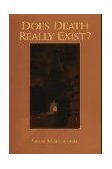 Does Death Really Exist? 2nd 9780911307368 Front Cover