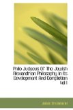Philo Judaeus of the Jewish Alexandrian Philosophy in Its Development and Completion 2009 9781113212368 Front Cover