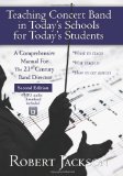 Teaching Concert Band in Today's Schools for Today's Students A Comprehensive Manual for the 21st Century Band Director cover art