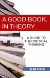 Good Book, in Theory A Guide to Theoretical Thinking  9781551115368 Front Cover