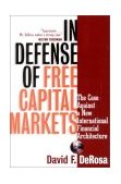 In Defense of Free Capital Markets The Case Against a New International Financial Architecture 2001 9781576600368 Front Cover