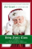 Being Santa Claus What I Learned about the True Meaning of Christmas 2013 9781592408368 Front Cover