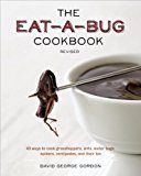 Eat-A-Bug Cookbook, Revised 40 Ways to Cook Crickets, Grasshoppers, Ants, Water Bugs, Spiders, Centipedes, and Their Kin 2013 9781607744368 Front Cover